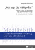 Was Sagt Die Wikipedia?: Studie Zur Praesenz Von Fachinhalten Der Germanistischen Mediaevistik in Der Deutschsprachigen Ausgabe Der Online-Enzyklopaedie Wikipedia 3631730780 Book Cover
