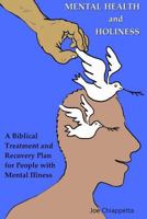 Mental Health and Holiness: A Biblical Treatment and Recovery Plan for People with Mental Illness 1545576815 Book Cover