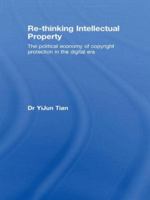 Re-Thinking Intellectual Property: The Political Economy of Copyright Protection in the Digital Era 0415574544 Book Cover