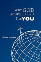 Why God Thinks He Can Use You 1439267758 Book Cover