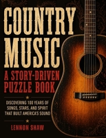 Country Music - A Story-Driven Puzzle Book: Discovering 100 Years Of Songs, Stars, And Spirit That Built America's Sound 3985523924 Book Cover