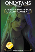 Creative Sparks For Quality Content: OnlyFans Forumla *2024* NEW! (The Onlyfans Formula) B0CTD7CG94 Book Cover