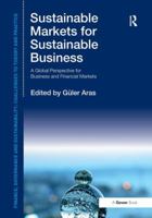 Sustainable Markets for Sustainable Business: A Global Perspective for Business and Financial Markets 1472433416 Book Cover