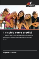 Il rischio come eredità: La pratica della storia di vita come strumento di prevenzione dei comportamenti a rischio tra i giovani 6206020819 Book Cover