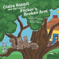 Claire Rabbit and the Case of Flicker's Broken Arm 1480802867 Book Cover