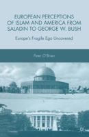 European Perceptions of Islam and America from Saladin to George W. Bush: Europe's Fragile Ego Uncovered 1349377538 Book Cover