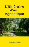 Itinéraire d'un Agnostique (French Edition) 1291997202 Book Cover