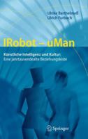 IRobot - uMan: Künstliche Intelligenz und Kultur: Eine jahrtausendealte Beziehungskiste 3642229271 Book Cover