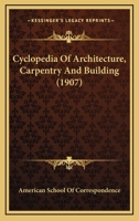 Cyclopedia Of Architecture, Carpentry And Building 0548824193 Book Cover
