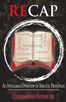 Recap: An Applicable Overview of Biblical Principles 0997547316 Book Cover