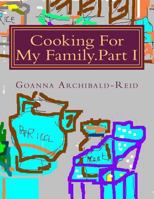 Cooking For My Family.Part I: My Family Crafts and Hobbies 1482532301 Book Cover