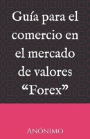 Guía para el comercio en el mercado de valores “Forex” B08Z2JLKMS Book Cover