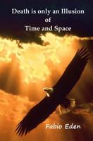 Death Is Only an Illusion of Time and Space 1492978531 Book Cover