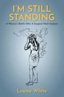 I’m still standing: A woman’s battle after a surgical mesh implant 1836281900 Book Cover