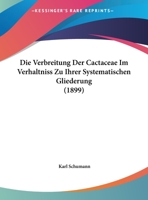 Die Verbreitung Der Cactaceae Im Verhaltniss Zu Ihrer Systematischen Gliederung... 1161134239 Book Cover