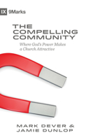 The Compelling Community: Where God's Power Makes a Church Attractive 1433543540 Book Cover
