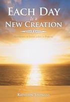Each Day Is a New Creation: Guidelines on Living a Life of Purpose 1452564051 Book Cover