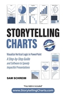 Storytelling Charts: Visualize Vertical Logic in PowerPoint: A Step-by-Step Guide and Software to Speedy Impactful Presentations (Storytelling with Charts) 196090809X Book Cover