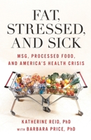 Fat, Stressed, and Sick: Msg, Processed Food, and America's Health Crisis B0CW59HBQT Book Cover