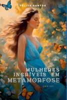 Muelheres incríveis em metamorfose: Contos B0DXT9CX4F Book Cover