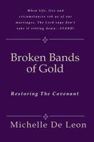 Broken Bands of Gold: Restoring the Covenant 1441411755 Book Cover