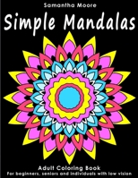 Simple Mandalas: An Adult Coloring Book for Beginners, Seniors and People with low vision, for Stress Relieving pastime 1979651515 Book Cover
