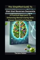 The Simplified Guide to Diet that Reverses Dementia: A Practical Approach to Enhancing Mental Clarity with Proven Nutritional Choices B0DZX4QCTB Book Cover
