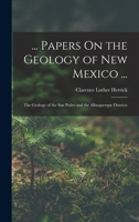 ... Papers On the Geology of New Mexico ...: The Geology of the San Pedro and the Albuquerque Districts 1016697236 Book Cover