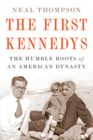The First Kennedys: An Immigrant Maid, Her Bartender Son, and the Humble Roots of a Dynasty 0063268590 Book Cover
