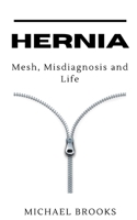 Hernia: Mesh, Misdiagnosis and Life B08LGMQQWF Book Cover