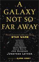A Galaxy Not So Far Away: Writers and Artists on Twenty-five Years of Star Wars 0805070745 Book Cover