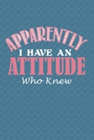 Apparently I Have An Attitude Who Knew: Sarcastic Journal Notebook, 6 x 9 Inches,120 Lined Writing Pages, Soft Cover, Matte Finish 1707940290 Book Cover