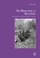 Rationality of Rural Life: Economic and Cultural Change in Tuscany (Studies in Anthropology and History , Vol 17) 1138984566 Book Cover