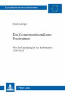 Das Zisterzienserinnenkloster Fraubrunnen: Von Der Gruendung Bis Zur Reformation 1246-1528 3039111426 Book Cover