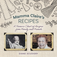 MAMMA CLAIRE'S RECIPES: A TREASURE CHEST OF RECIPES FROM FAMILY AND FRIENDS B0GFHWDMKH Book Cover