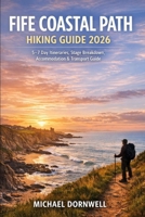 Fife Coastal Path Hiking Guide 2026: 5–7 Day Itineraries, Stage Breakdown, Accommodation & Transport Guide B0GXJY84N3 Book Cover