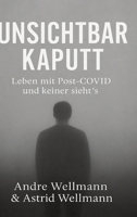 Unsichtbar Kaputt: Leben Mit Post-Covid und keiner sieht`s (German Edition) 3384572386 Book Cover