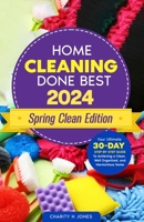 Home Cleaning Done Best 2024 Spring Clean Edition: Your Ultimate 30-Day Step-by-Step Guide to Achieving a Clean, Well Organized, and Harmonious Home (Done Best for Success!) B0CPPKP5FT Book Cover