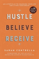 Hustle Believe Receive: An 8-Step Plan to Changing Your Life and Living Your Dream 1510743537 Book Cover