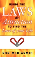 Using the Laws of Attraction: To Find the Love of Your Life 1600375634 Book Cover