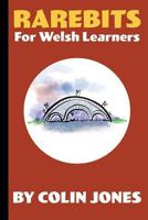 Rarebits for Welsh Learners: A Miscellany for Adults Learning Welsh 1718896417 Book Cover