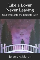 Like a Lover Never Leaving: Soul Treks into the Ultimate Love B089TRYJRW Book Cover