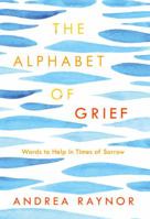The Alphabet of Grief: Words to Help in Times of Sorrow: Affirmations and Meditations 0735290296 Book Cover