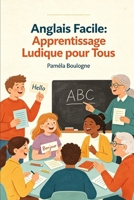 Anglais Facile : Apprentissage Ludique pour Tous (French Edition) B0HBRR71VX Book Cover