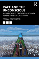 Race and the Unconscious: An Africanist Depth Psychology Perspective on Dreaming 1032114487 Book Cover