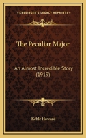 The Peculiar Major: An Almost Incredible Story 1437310974 Book Cover