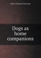 Dogs as home companions 1341485420 Book Cover