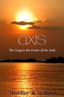 Axis, the Song in the Center of the Soul 1897222068 Book Cover