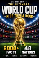 The Ultimate World Cup Kids Trivia Book — USA '26 Edition: 2000+ Fun Facts About Football, History, Geography & Traditions from All 48 Nations B0GZVV7KK9 Book Cover