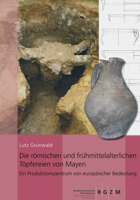 Die Romischen Und Fruhmittelalterlichen Topfereien Von Mayen: Ein Produktionszentrum Von Europaischer Bedeutung 3884673556 Book Cover
